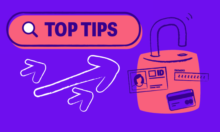 Text is shown inside a search bar, "Top tips". A drawing of a padlock, and arrows pointing towards it.
